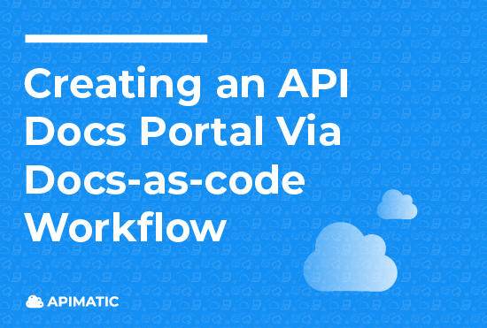 Creating an API Developer Portal via Docs as Code Workflow