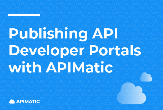 Publishing API Developer Portals with APIMatic